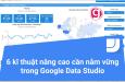 6 kĩ thuật nâng cao cần nắm vững trong Google Data Studio